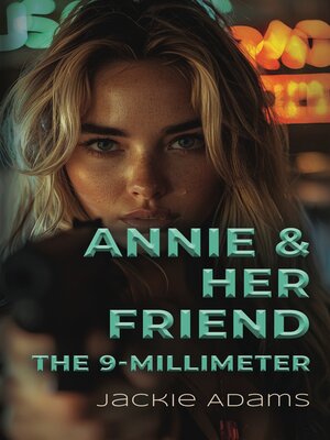 cover image of Annie & Her Friend the 9-Millimeter